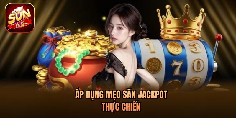Áp dụng mẹo săn Jackpot thực chiến