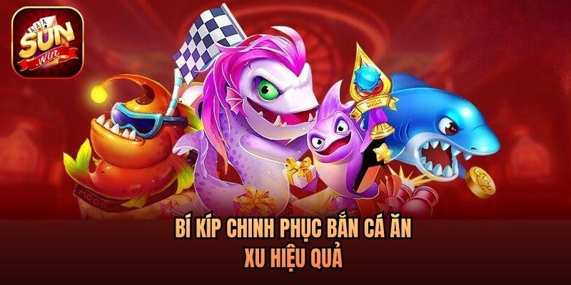 Bí kíp chinh phục bắn cá ăn xu hiệu quả