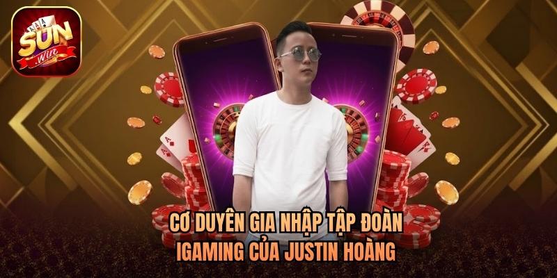 Cơ duyên gia nhập tập đoàn iGaming của Justin Hoàng