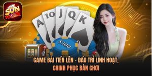 Game Bài Tiến Lên - Đấu Trí Linh Hoạt, Chinh Phục Bàn Chơi #1
