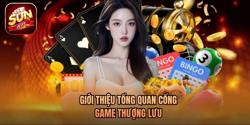 Giới thiệu tổng quan cổng game thượng lưu