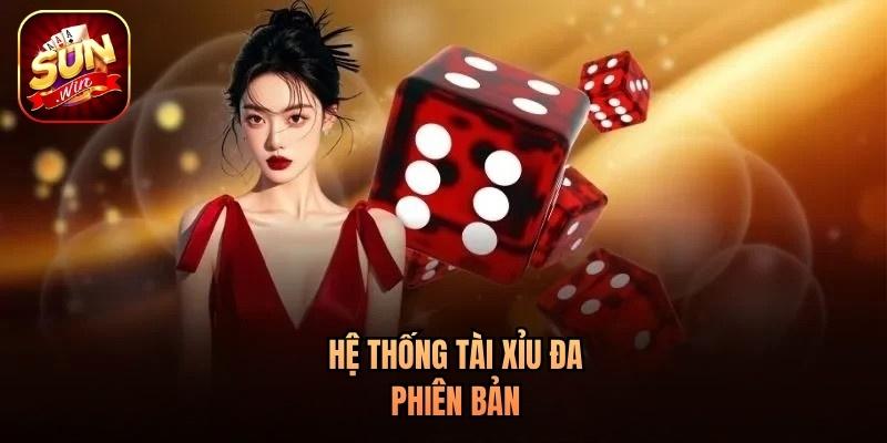 Hệ thống Tài Xỉu đa phiên bản