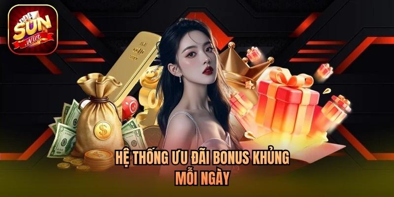 Hệ thống ưu đãi bonus khủng mỗi ngày