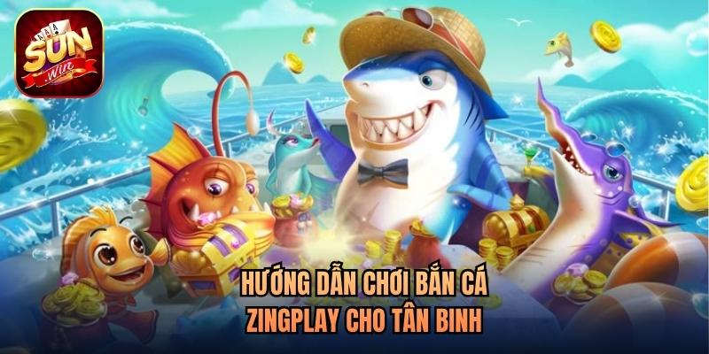 Hướng dẫn chơi bắn cá Zingplay cho tân binh Hướng dẫn chơi bắn cá Zingplay cho tân binh