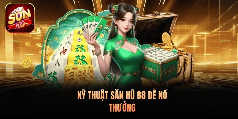 Kỹ thuật săn hũ 88 dễ nổ thưởng