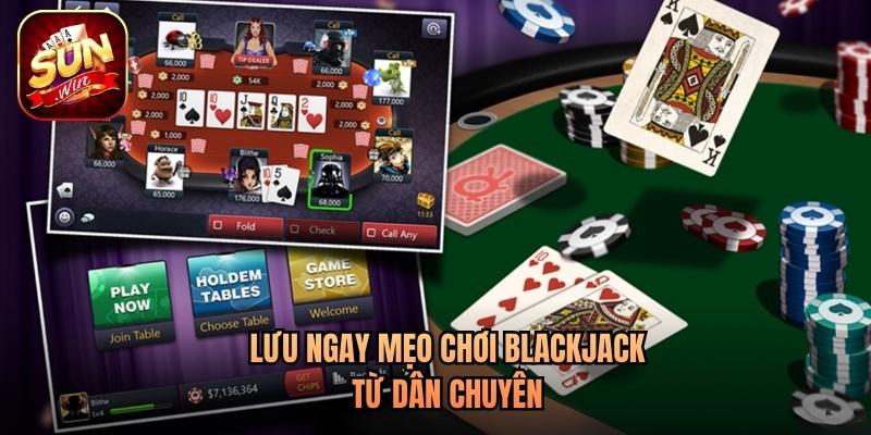 Lưu ngay mẹo chơi blackjack từ dân chuyên