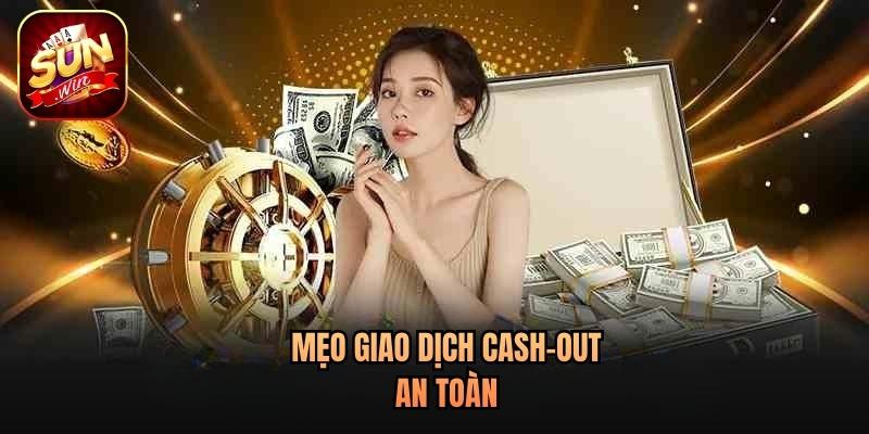 Mẹo giao dịch cash-out an toàn