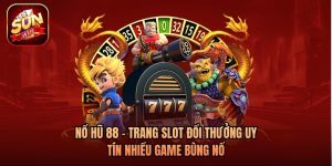Nổ Hũ 88 - Trang Slot Đổi Thưởng Uy Tín Nhiều Game Bùng Nổ