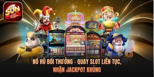 Nổ Hũ Đổi Thưởng - Quay Slot Liên Tục, Nhận Jackpot Khủng