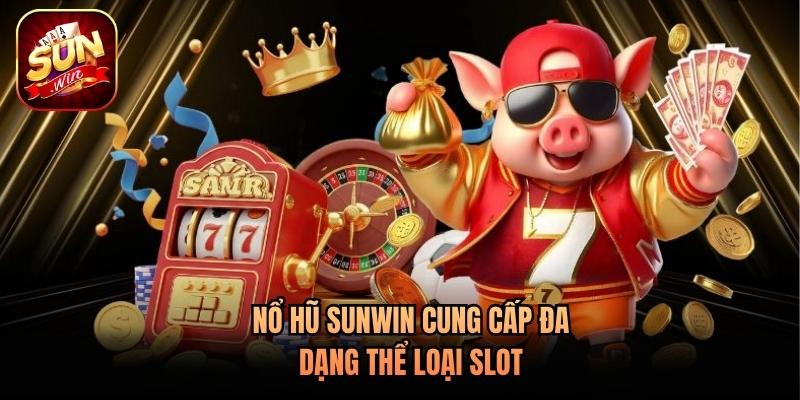 Nổ hũ Sunwin cung cấp đa dạng thể loại slot