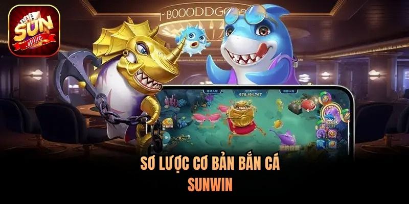 Sơ lược cơ bản bắn cá Sunwin