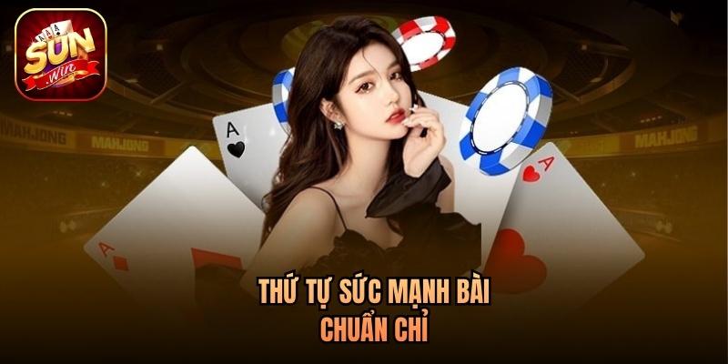 Thứ tự sức mạnh bài chuẩn chỉ Thứ tự sức mạnh bài chuẩn chỉ