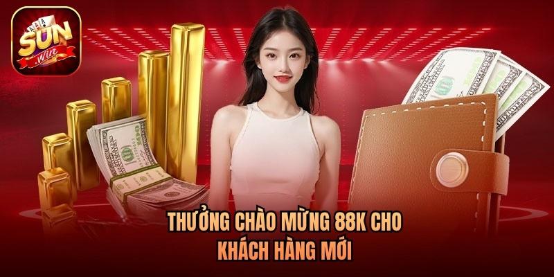 Thưởng chào mừng 88k cho khách hàng mới
