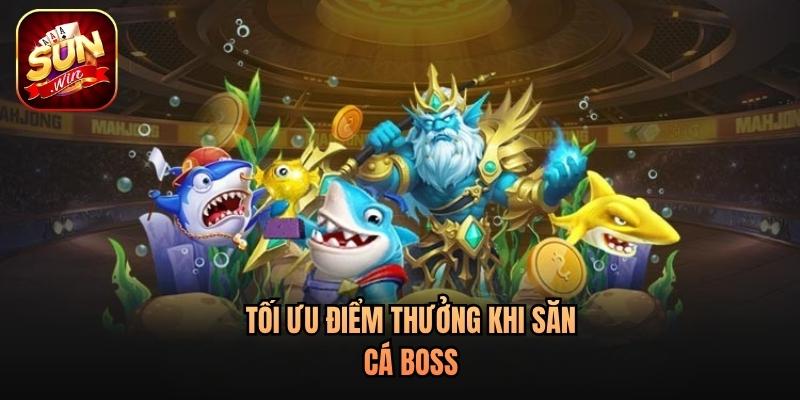 Tối ưu điểm thưởng khi săn cá boss