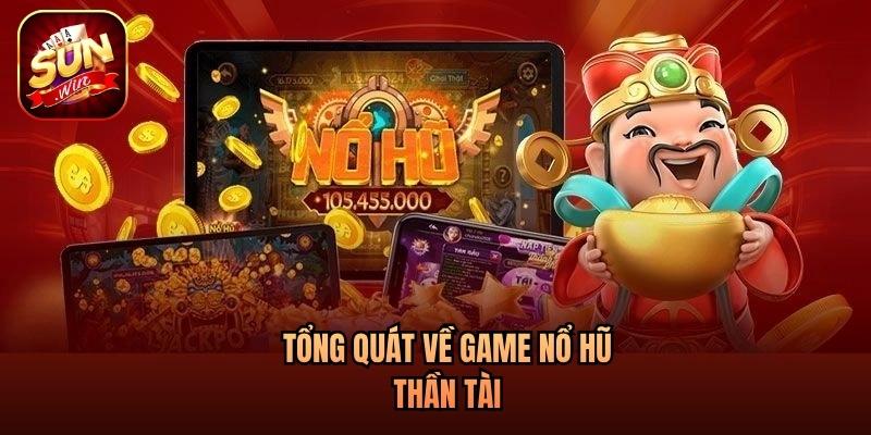 Tổng quát về game nổ hũ Thần Tài