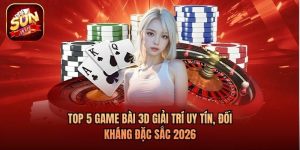 Top 5 Game Bài 3D Giải Trí Uy Tín, Đối Kháng Đặc Sắc 2026