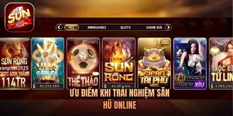 Ưu điểm khi trải nghiệm săn hũ online