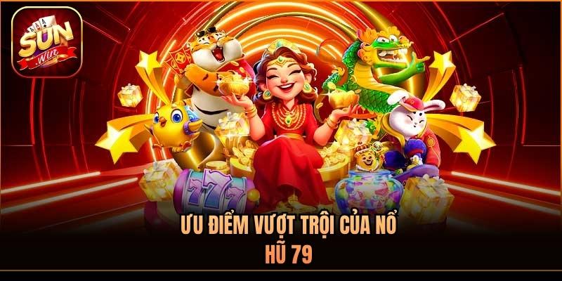 Ưu điểm vượt trội của nổ hũ 79