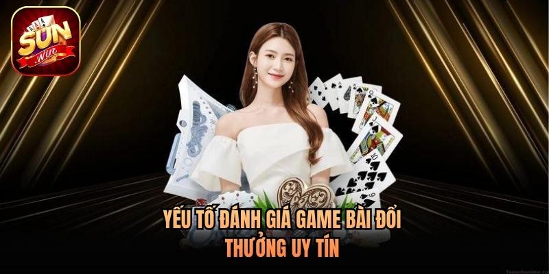 Yếu tố đánh giá game bài đổi thưởng uy tín